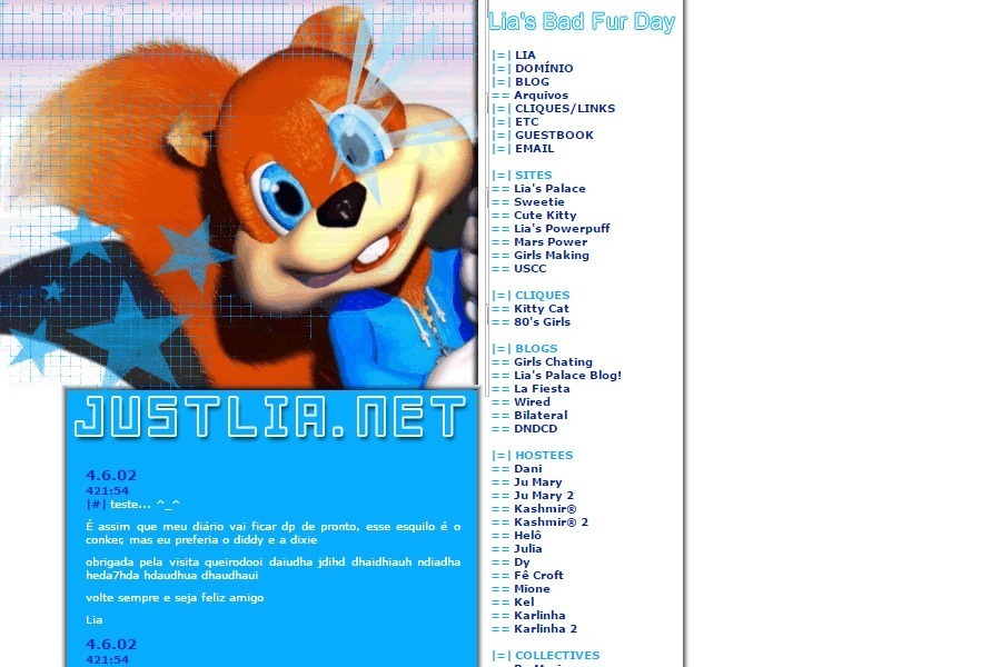 (No ar em 07/06/02) Comentários: O Gráfico pertence ao game da Nintendo: Conker’s Bad Fur Day. Apesar dessa cara de ‘bichinho fofinho’, ele é um esquilo irreverente, sarcástico, bêbado e pornográfico. O_õ Na verdade, eu queria um layout do Donkey Kong Country 2, mas não achei nenhuma imagem boa e grande. Então encontrei esse Papel de Parede e, logo vieram idéias.